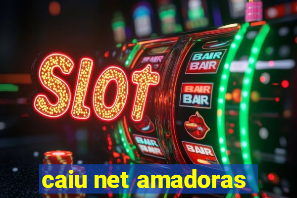 caiu net amadoras
